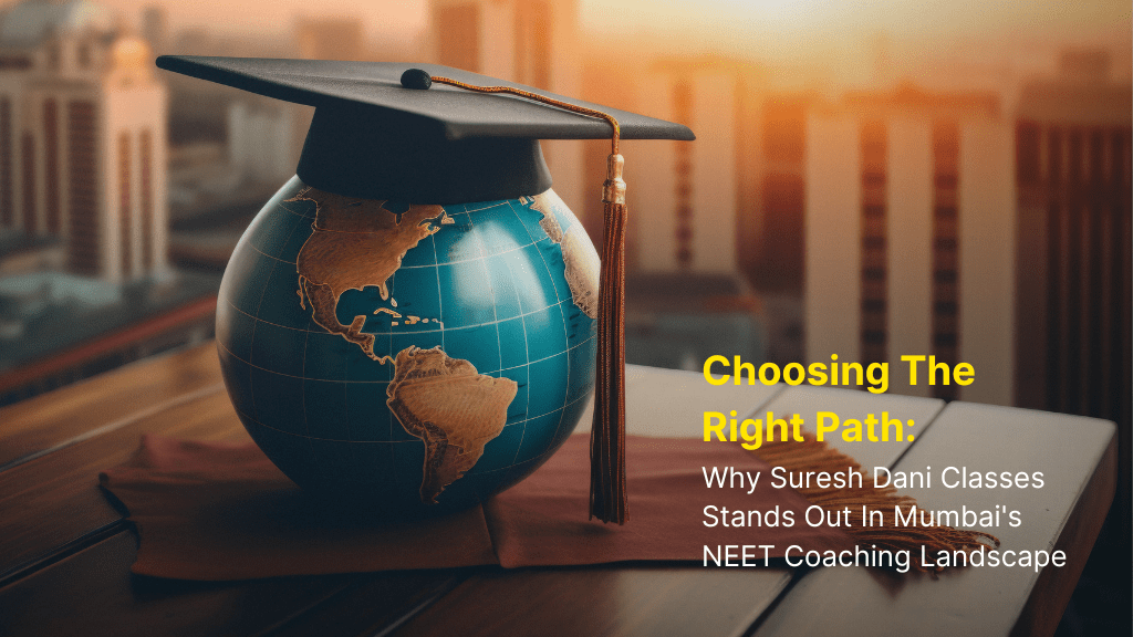 Choosing the Right Path: Why Suresh Dani’s Classes Stands Out in Mumbai's NEET Coaching Landscape 3 Neet Coaching in Mumbai
