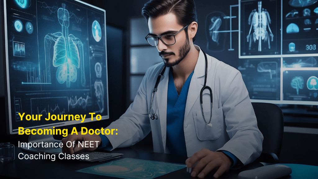 Your Journey to becoming a Doctor: Importance of NEET Coaching Classes 9 Your Journey to becoming a Doctor: Importance of NEET Coaching Classes