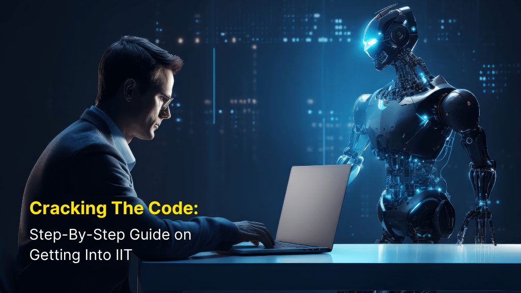 Cracking the Code: Step-by-Step Guide on Getting into IIT India 7 Cracking the Code: Step-by-Step Guide on Getting into IIT India
