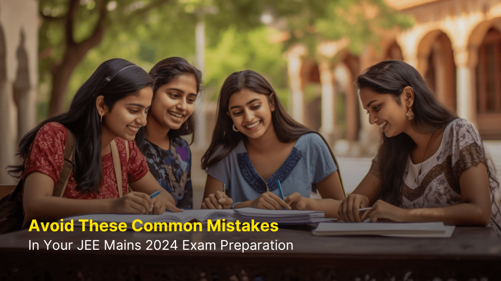 Avoid These Common Mistakes in Your JEE Mains 2024 Exam Preparation 3 JEE Mains 2024 Exam