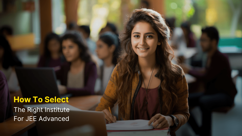 How to Select the Right Institute for JEE Advanced 3 Right Institute for JEE Advanced