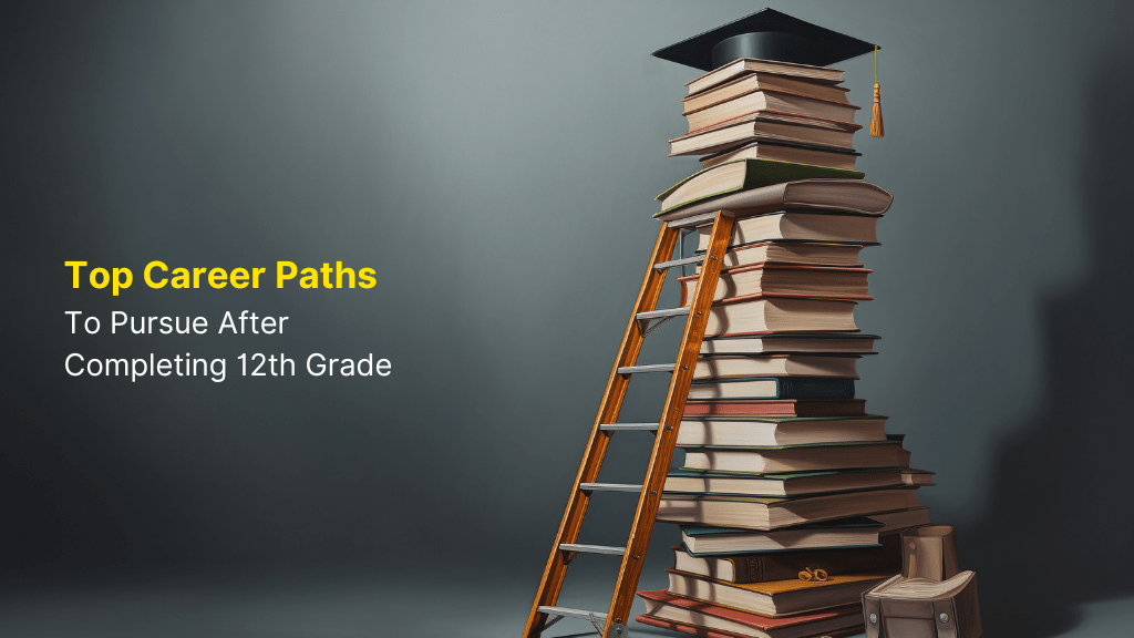 Top Career Paths to Pursue After Completing 12th Grade 3 what to do after 12th science