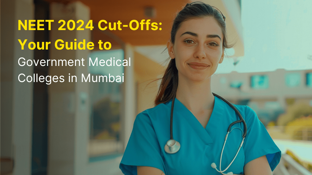 NEET 2024 Cut-Offs: Your Guide to Government Medical Colleges in Mumbai 3 Medical Colleges in Mumbai