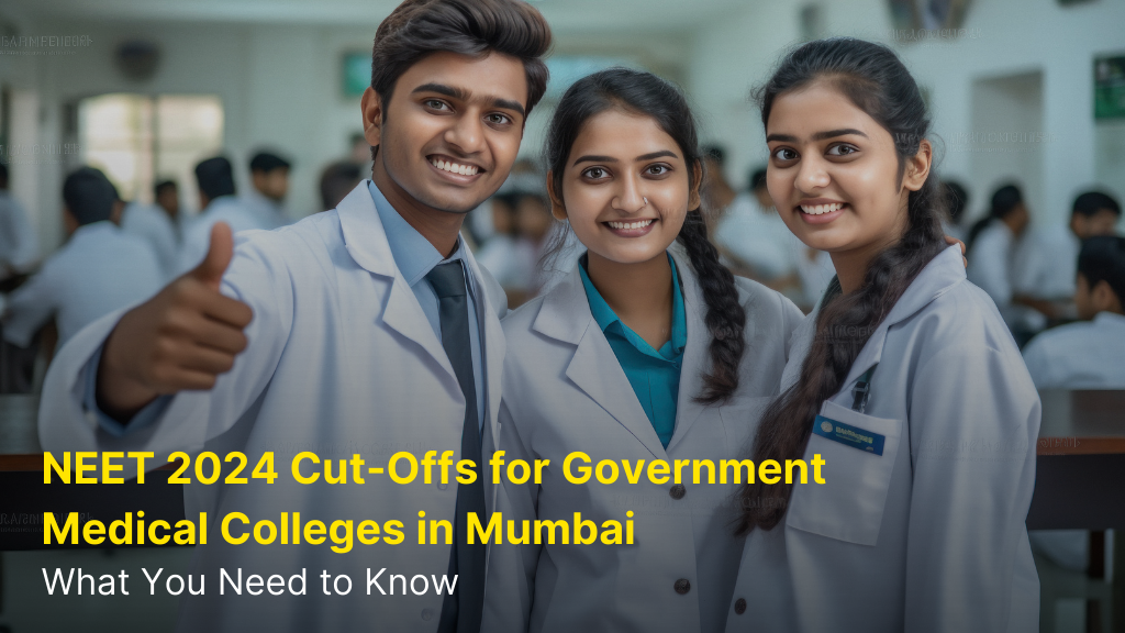 NEET 2024 Cut-Offs for Government Medical Colleges in Mumbai: What You Need to Know 3 NEET 2024 Cut offs