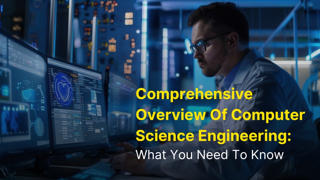 Comprehensive Overview of Computer Science Engineering: What You Need to Know 2 Computer Science Engineering
