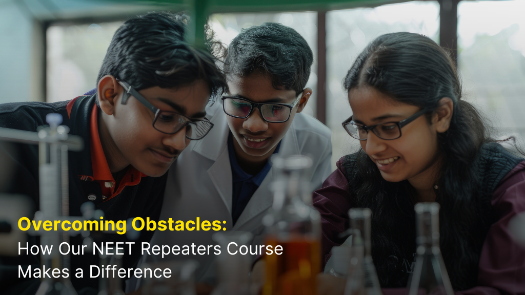 Overcoming Obstacles: How Our NEET Repeaters Course Makes a Difference 10 Overcoming Obstacles: How Our NEET Repeaters Course Makes a Difference