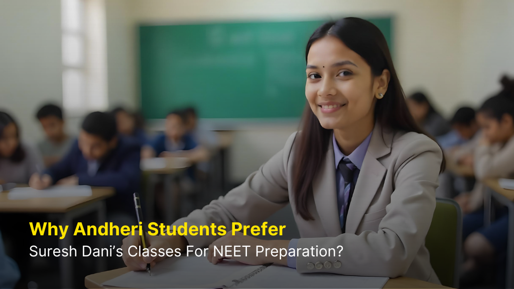 Why Andheri Students Prefer Suresh Dani’s Classes for NEET Preparation? 2 Why Andheri Students Prefer Suresh Dani’s Classes for NEET Preparation?