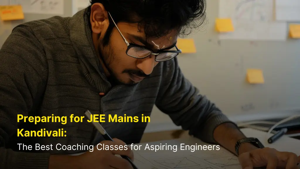 Preparing for JEE Mains in Kandivali: The Best Coaching Classes for Aspiring Engineers 7 Preparing for JEE Mains in Kandivali: The Best Coaching Classes for Aspiring Engineers