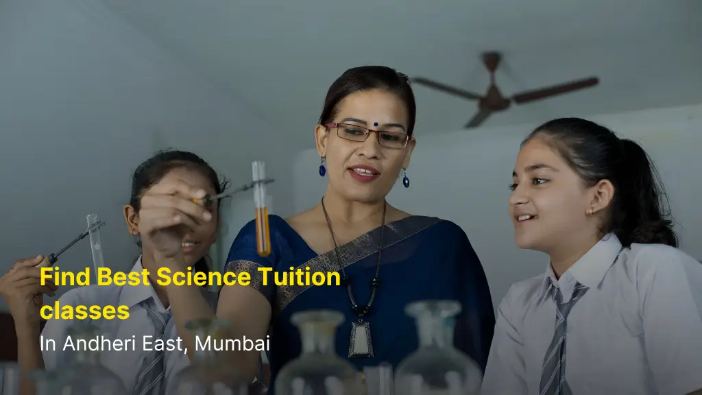 Find Best Science Tuition Classes in Andheri East, Mumbai. 6 Find Best Science Tuition Classes in Andheri East, Mumbai.