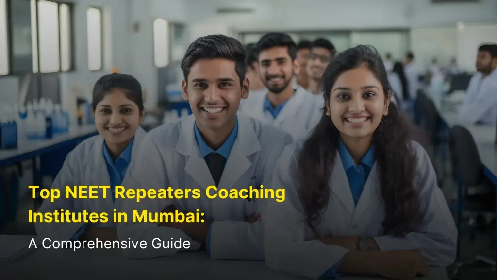 Top NEET Repeaters Coaching Institutes in Mumbai: A Comprehensive Guide 1 Top NEET Repeaters Coaching Institutes in Mumbai