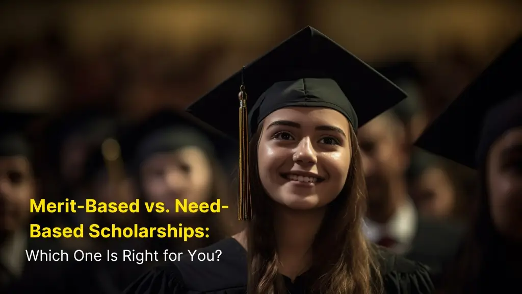Merit-Based vs. Need-Based Scholarships: Which One Is Right for You? 1 Merit-Based vs. Need-Based Scholarships: Which One Is Right for You?