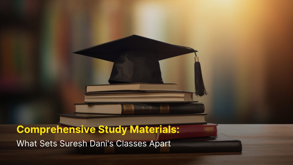 Comprehensive Study Materials: What Sets Suresh Dani's Classes Apart 8 Comprehensive Study Materials: What Sets Suresh Dani’s Classes Apart