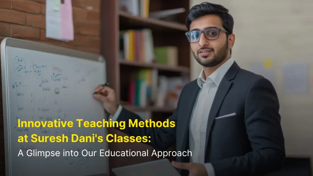 Innovative Teaching Methods at Suresh Dani's Classes: A Glimpse into Our Educational Approach 1 Innovative Teaching Methods at Suresh Dani’s Classes: A Glimpse into Our Educational Approach