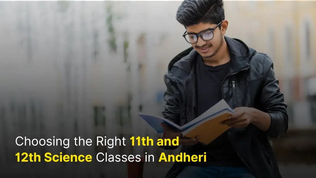 Choosing the Right 11th and 12th Science Classes in Andheri 2 Choosing the Right 11th and 12th Science Classes in Andheri