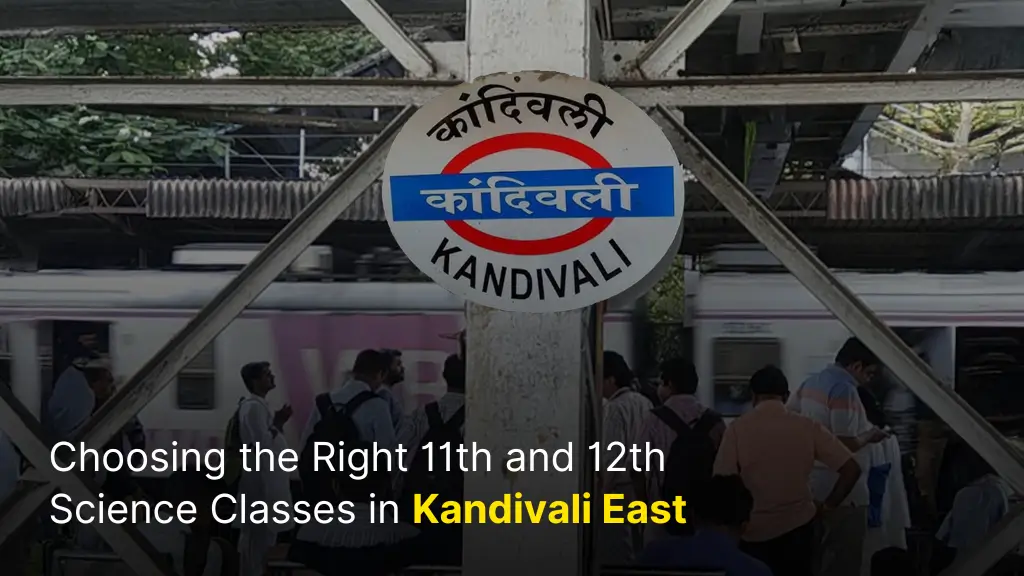 Choosing the Right 11th and 12th Science Classes in Kandivali East 1 Choosing the Right 11th and 12th Science Classes in Kandivali East