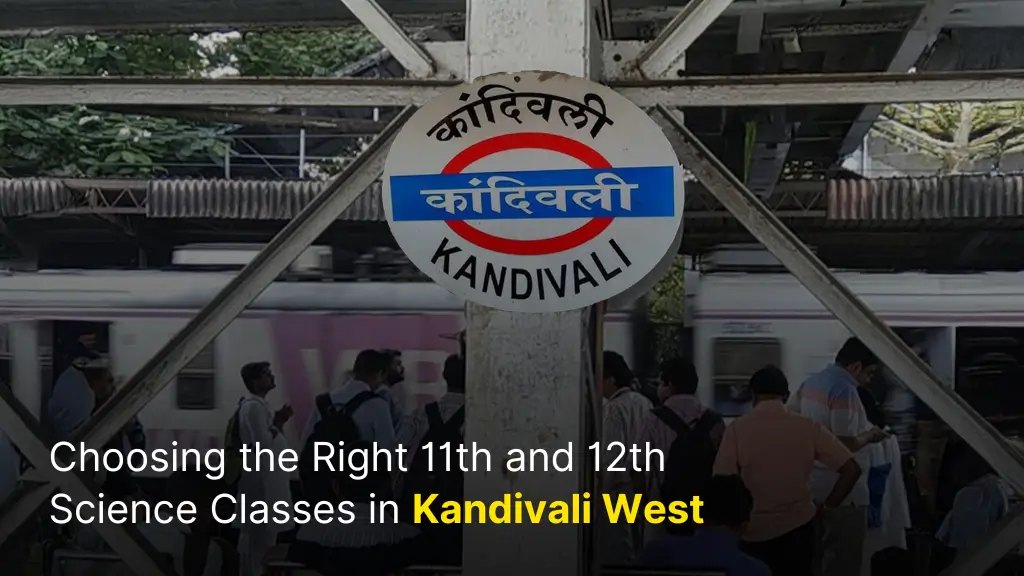 Choosing the Right 11th and 12th Science Classes in Kandivali West 1 Choosing the Right 11th and 12th Science Classes in Kandivali West