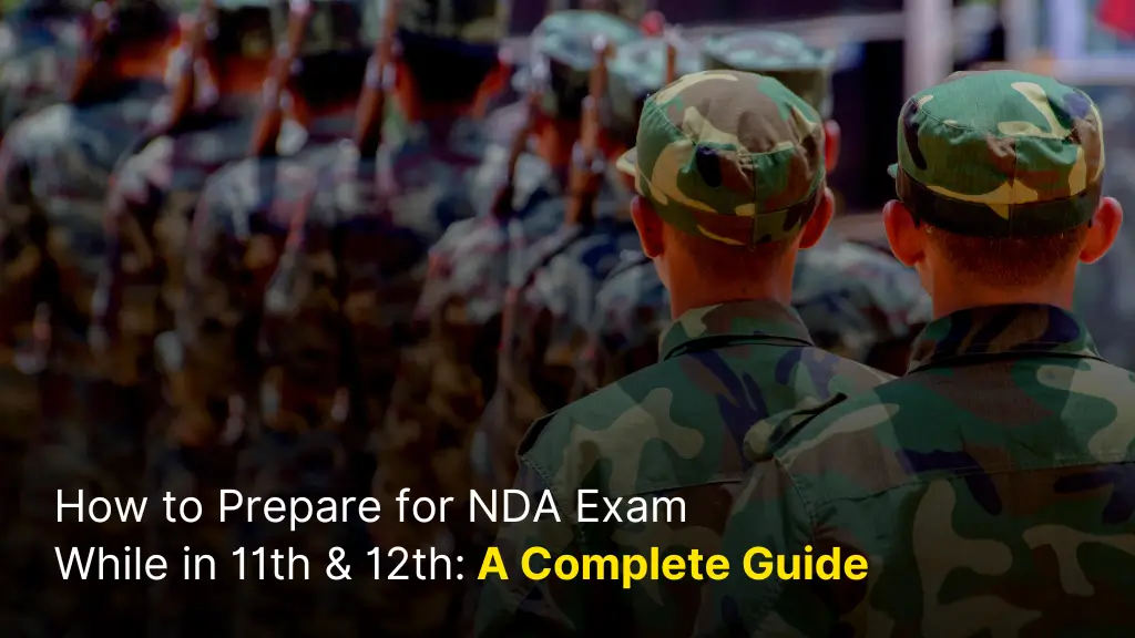 How to Prepare for NDA Exam While in 11th & 12th: A Complete Guide 10 How to Prepare for NDA Exam While in 11th & 12th: A Complete Guide