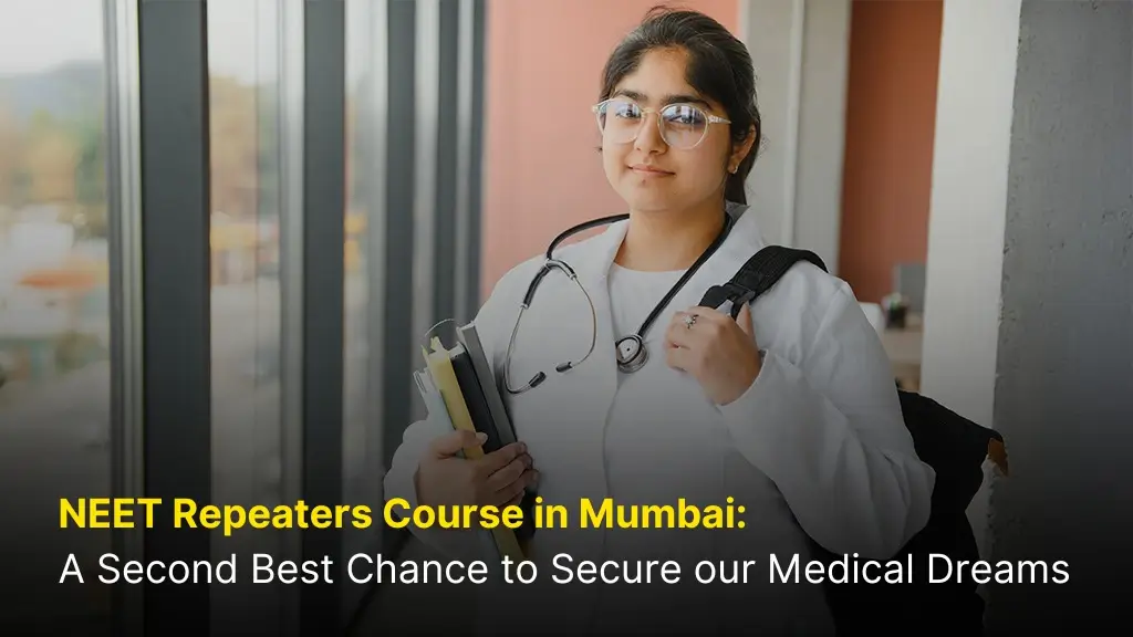 NEET Repeaters Course in Mumbai: A Second Best Chance to Secure Your Medical Dreams 8 NEET Repeaters Course in Mumbai: A Second Best Chance to Secure Your Medical Dreams