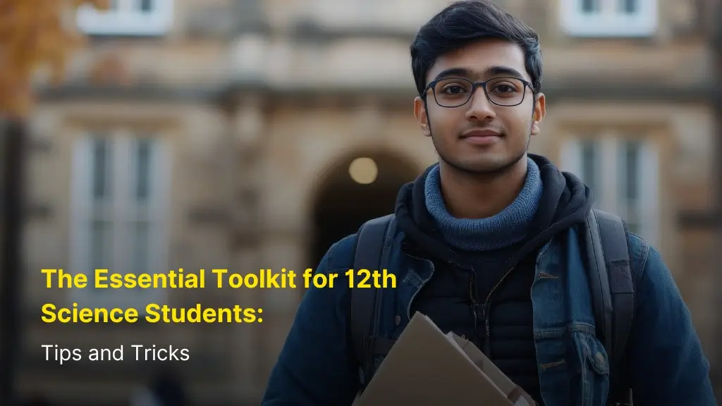 The Essential Toolkit for 12th Science Students: Tips and Tricks 7 The Essential Toolkit for 12th Science Students: Tips and Tricks
