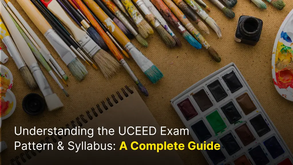 Understanding the UCEED Exam Pattern & Syllabus: A Complete Guide 1 Understanding the UCEED Exam Pattern & Syllabus: A Complete Guide