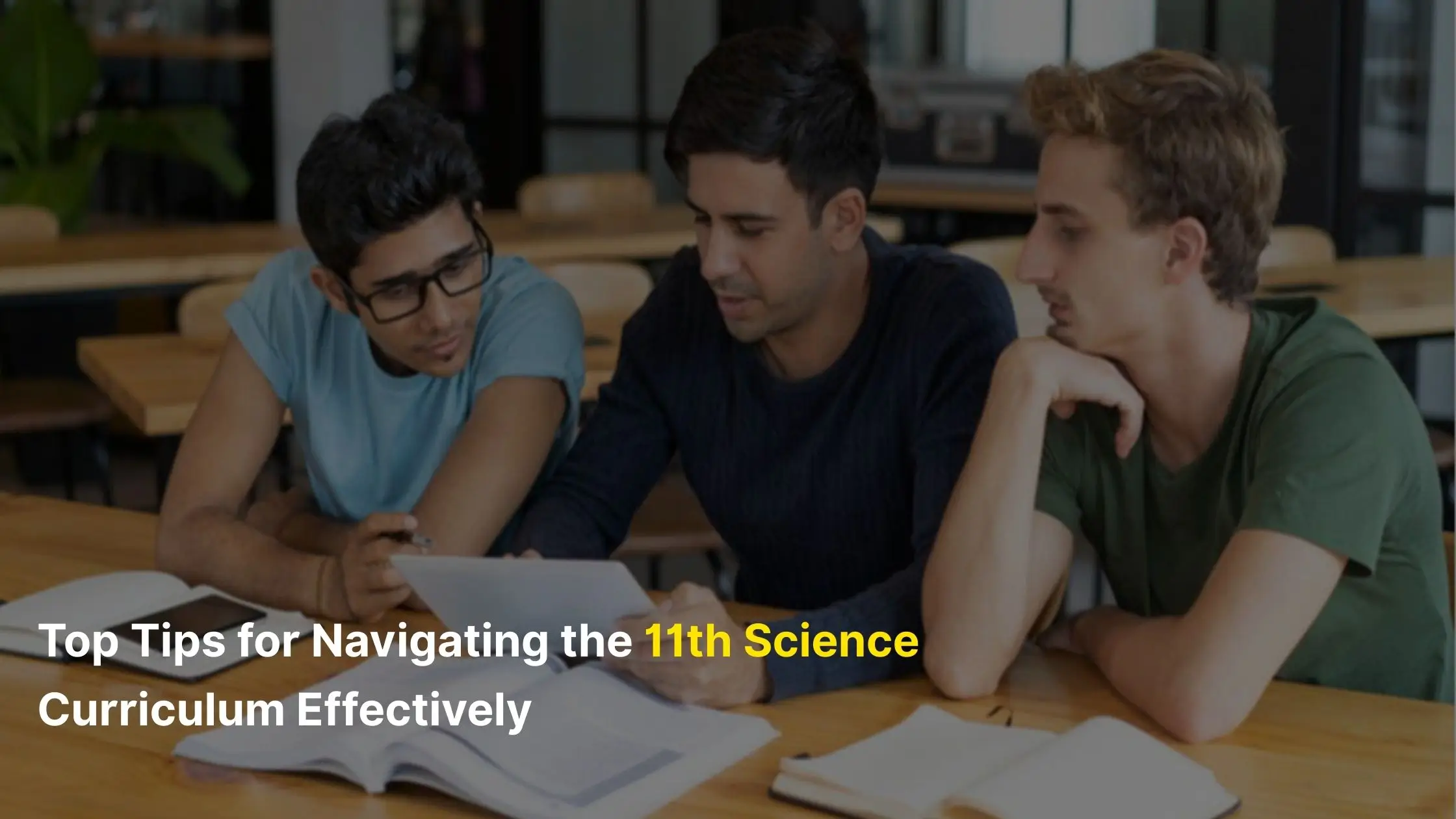 Top Tips for Navigating the 11th Science Curriculum Effectively 1 11th Science
