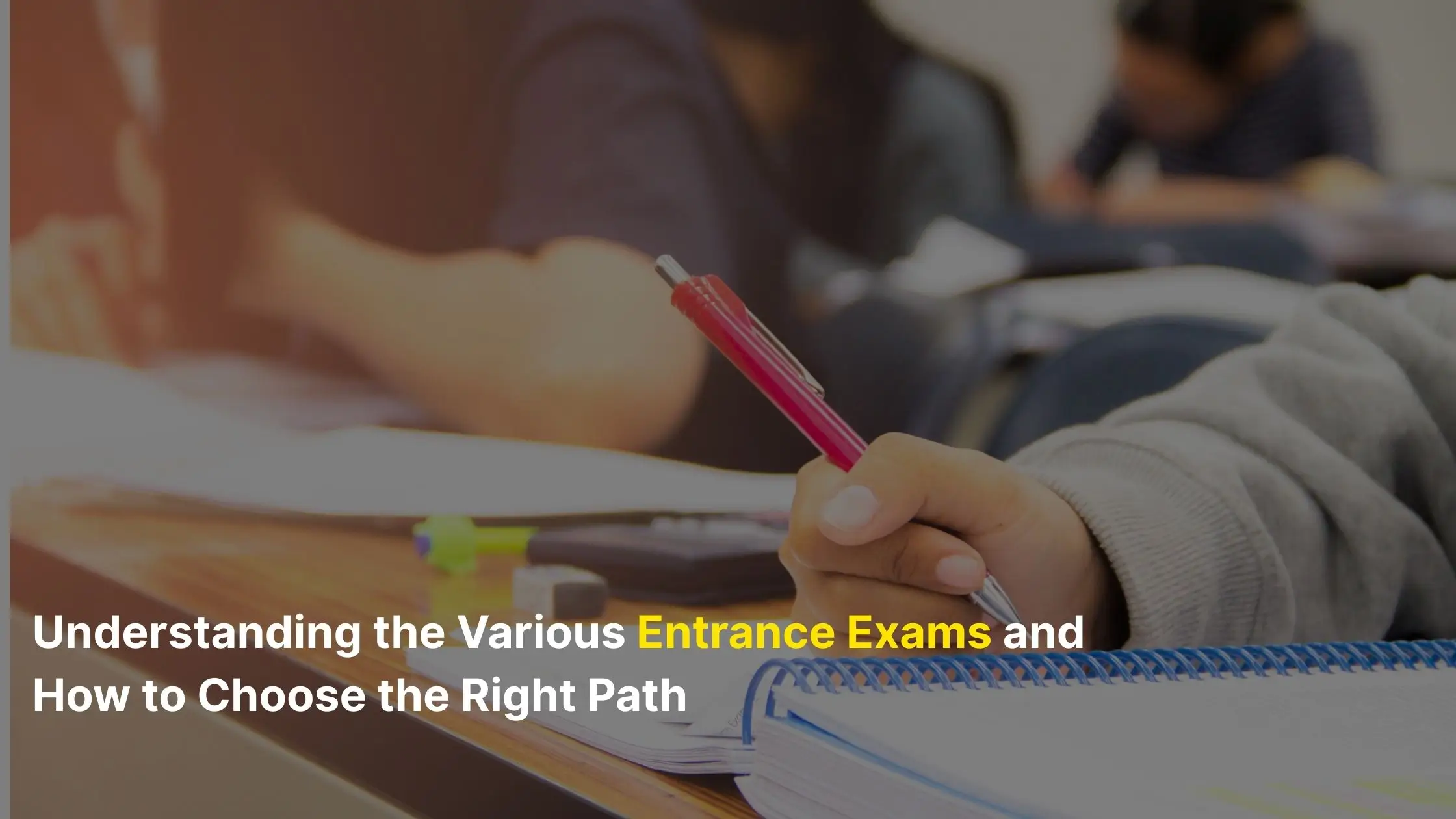Understanding the Various Entrance Exams and How to Choose the Right Path 2 Understanding the Various Entrance Exams and How to Choose the Right Path