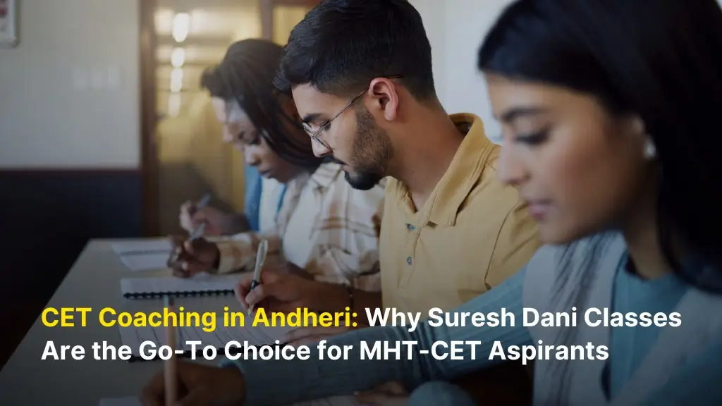 CET Coaching in Andheri: Why Suresh Dani Classes Are the Go-To Choice for MHT-CET Aspirants 1 CET Classes Andheri