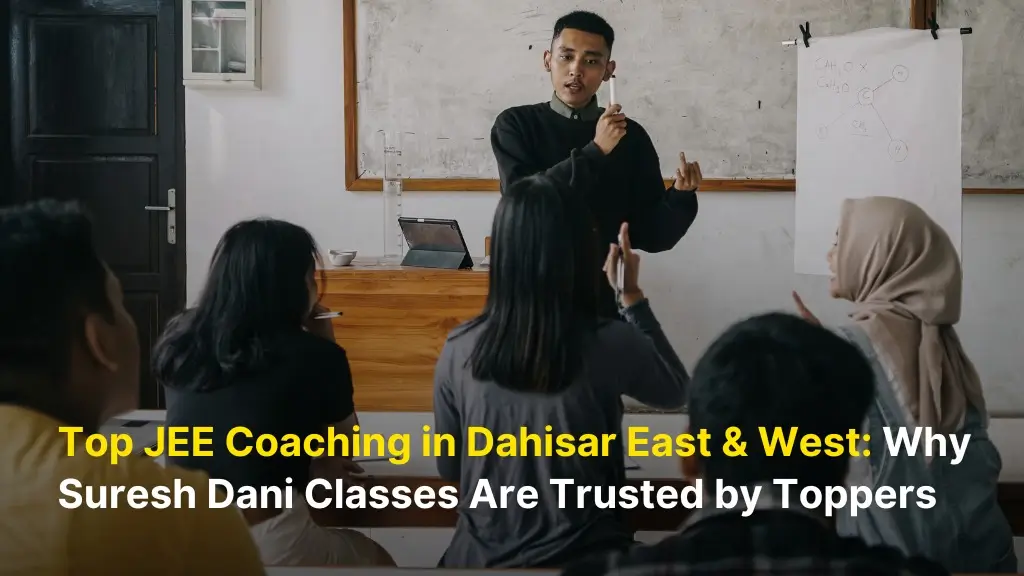 Top JEE Coaching in Dahisar East & West: Why Suresh Dani Classes Are Trusted by Toppers 1 JEE Classes Dahisar