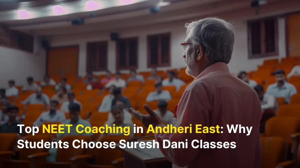 Top NEET Coaching in Andheri East: Why Students Choose Suresh Dani Classes 10 Top NEET Coaching in Andheri East: Why Students Choose Suresh Dani Classes