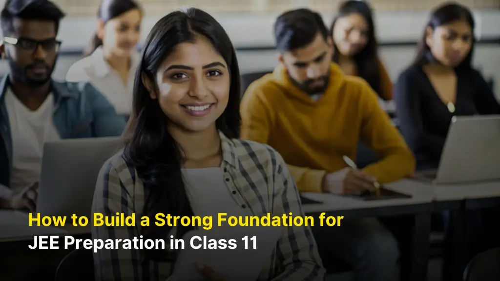 How to Build a Strong Foundation for JEE Preparation in Class 11 1 JEE Preparation in Class 11