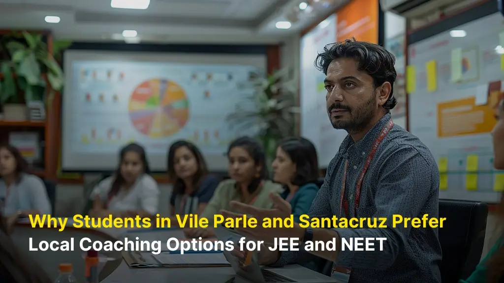 Why Students in Vile Parle and Santa Cruz Prefer Local Coaching Options for JEE and NEET 8 Why Students in Vile Parle and Santa Cruz Prefer Local Coaching Options for JEE and NEET