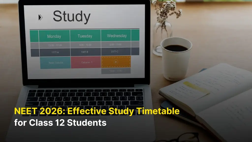 NEET 2026: Effective Study Timetable for Class 12 Students 4 NEET 2026: Effective Study Timetable for Class 12 Students