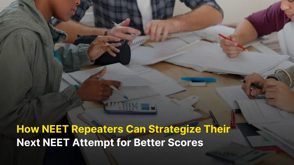 How NEET Repeaters Can Strategize Their Next NEET Attempt for Better Scores 2 How NEET Repeaters Can Strategize Their Next NEET Attempt for Better Scores