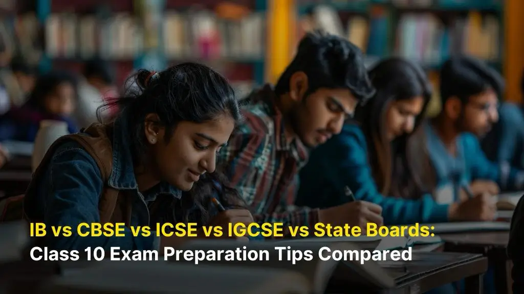 IB vs CBSE vs ICSE vs IGCSE vs State Boards: Class 10 Exam Preparation Tips Compared 2 IB vs CBSE vs ICSE vs IGCSE vs State Boards: Class 10 Exam Preparation Tips Compared