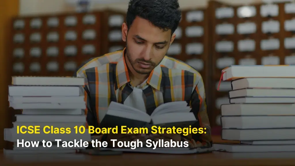 ICSE Class 10 Board Exam Strategies: How to Tackle the Tough Syllabus 5 ICSE Class 10 Board Exam Strategies: How to Tackle the Tough Syllabus