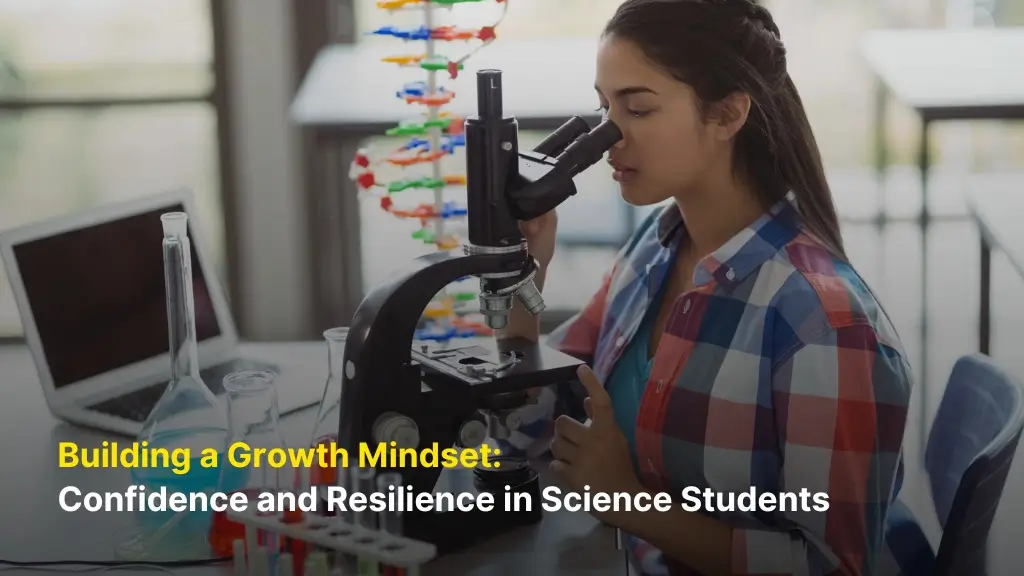 Building a Growth Mindset: Confidence and Resilience in Science Students 2 Building a Growth Mindset: Confidence and Resilience in Science Students