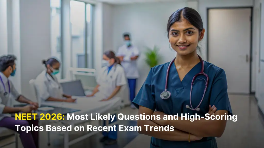 NEET 2026: Most Likely Questions and High-Scoring Topics Based on Recent Exam Trends 1 NEET 2026: Most Likely Questions and High-Scoring Topics Based on Recent Exam Trends