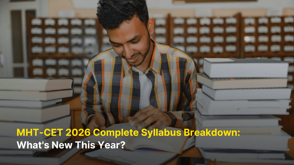 MHT-CET 2026 Complete Syllabus Breakdown: What's New This Year? 8 MHT-CET 2026 Complete Syllabus Breakdown: What’s New This Year?